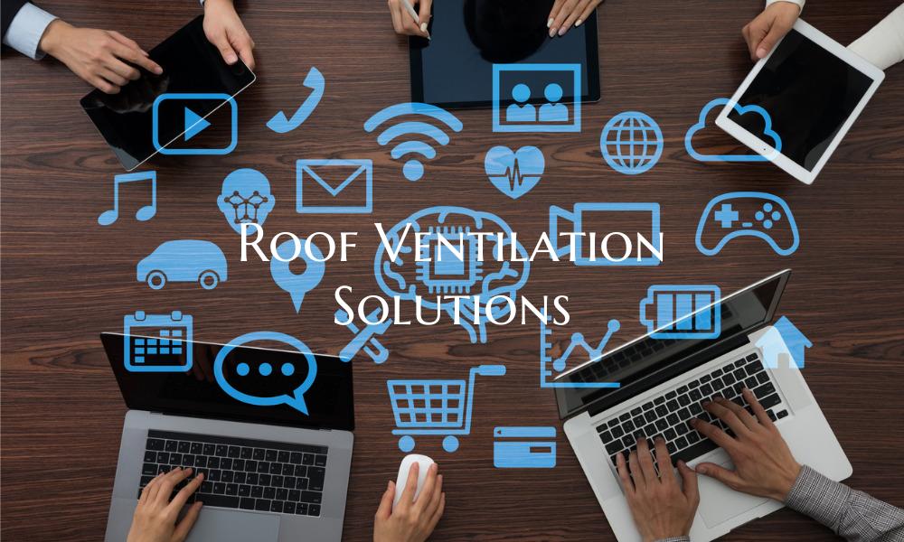 Roof Ventilation Solutions