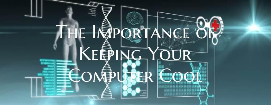 The Importance of Keeping Your Computer Cool