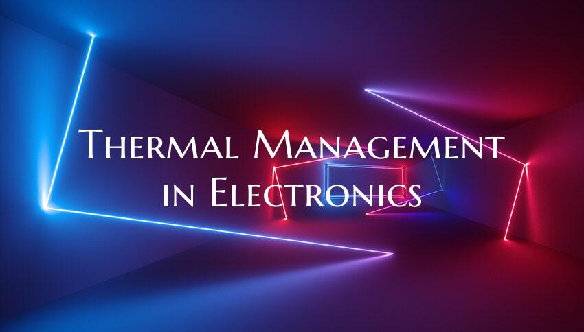 Thermal Management in Electronics